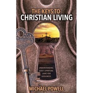 The Keys to Christian Living -- Michael Powell